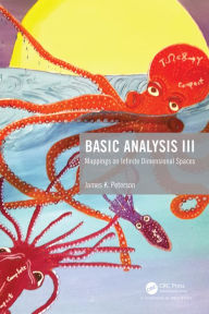 Title: Basic Analysis III: Mappings on Infinite Dimensional Spaces, Author: James K. Peterson