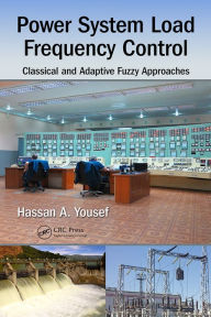 Title: Power System Load Frequency Control: Classical and Adaptive Fuzzy Approaches, Author: Hassan A. Yousef