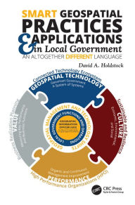 Title: Smart Geospatial Practices and Applications in Local Government: An Altogether Different Language, Author: David A. Holdstock