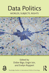 Title: Data Politics: Worlds, Subjects, Rights, Author: Didier Bigo