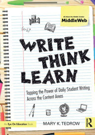 Title: Write, Think, Learn: Tapping the Power of Daily Student Writing Across the Content Areas, Author: Mary Tedrow