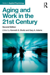 Title: Aging and Work in the 21st Century, Author: Kenneth S Shultz