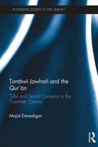 Title: Tantawi Jawhari and the Qur'an: Tafsir and Social Concerns in the Twentieth Century, Author: Majid Daneshgar