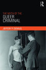 The Myth of the Queer Criminal