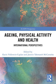 Title: Ageing, Physical Activity and Health: International Perspectives, Author: Karin Volkwein-Caplan