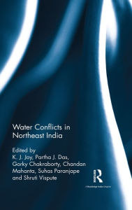 Title: Water Conflicts in Northeast India, Author: K. J. Joy