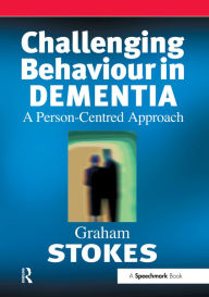 Title: Challenging Behaviour in Dementia: A Person-Centred Approach, Author: Graham Stokes