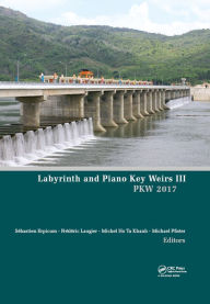 Title: Labyrinth and Piano Key Weirs III: Proceedings of the 3rd International Workshop on Labyrinth and Piano Key Weirs (PKW 2017), February 22-24, 2017, Qui Nhon, Vietnam, Author: Sébastien Erpicum