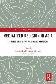 Title: Mediatized Religion in Asia: Studies on Digital Media and Religion, Author: Kerstin Radde-Antweiler