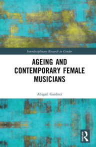 Title: Ageing and Contemporary Female Musicians, Author: Abigail Gardner