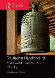 Title: Routledge Handbook of Premodern Japanese History, Author: Karl F. Friday
