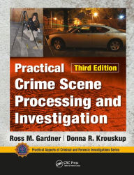 Title: Practical Crime Scene Processing and Investigation, Third Edition, Author: Ross M. Gardner