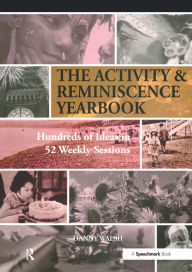 Title: Activity & Reminiscence Handbook: Hundreds of Ideas in 52 Weekly Sessions, Author: Danny Walsh