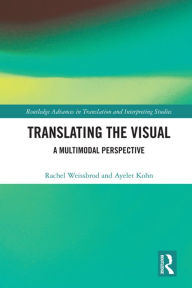 Title: Translating the Visual: A Multimodal Perspective, Author: Rachel Weissbrod