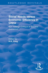 Title: Social needs versus economic efficiency in China : Sun Yefang's critique of socialist economics / edited and translated with an introduction by K.K. Fung.: Sun Yefang's critique of socialist economics, Author: K.K Fung