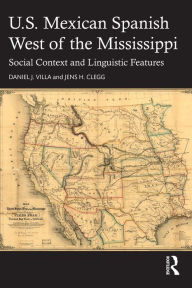 Title: U.S. Mexican Spanish West of the Mississippi: Social Context and Linguistic Features, Author: Daniel J. Villa