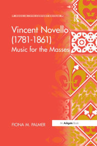 Title: Vincent Novello (1781-1861): Music for the Masses, Author: Fiona M. Palmer