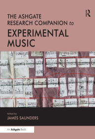 Title: The Ashgate Research Companion to Experimental Music, Author: James Saunders