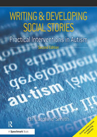 Title: Writing and Developing Social Stories Ed. 2: Practical Interventions in Autism, Author: Caroline Smith