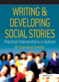 Title: Writing and Developing Social Stories, Author: Caroline Smith