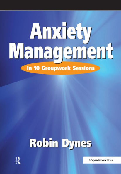 Anxiety Management: In 10 Groupwork Sessions