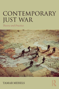 Title: Contemporary Just War: Theory and Practice, Author: Tamar Meisels