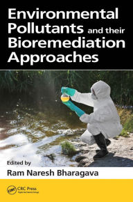 Title: Environmental Pollutants and their Bioremediation Approaches, Author: Ram Naresh Bharagava