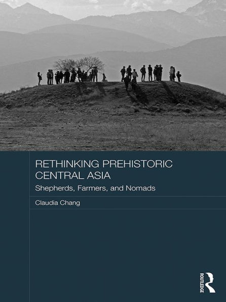 Rethinking Prehistoric Central Asia: Shepherds, Farmers, and Nomads