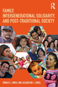 Title: Family, Intergenerational Solidarity, and Post-Traditional Society, Author: Ronald J. Angel