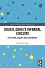 Digital China's Informal Circuits: Platforms, Labour and Governance