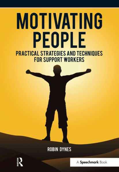 Motivating People: Practical Strategies and Techniques for Support Workers