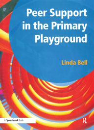 Title: Peer Support in the Primary Playground, Author: Linda Bell