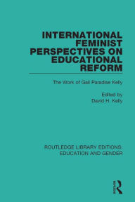 Title: International Feminist Perspectives on Educational Reform: The Work of Gail Paradise Kelly, Author: David H. Kelly