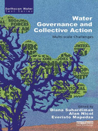 Title: Water Governance and Collective Action: Multi-scale Challenges, Author: Diana Suhardiman