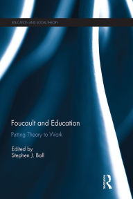 Title: Foucault and Education: Putting Theory to Work, Author: Stephen Ball