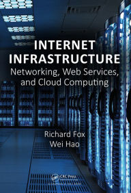 Title: Internet Infrastructure: Networking, Web Services, and Cloud Computing, Author: Richard Fox