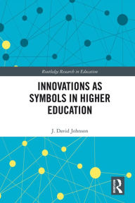 Title: Innovations as Symbols in Higher Education, Author: J. David Johnson