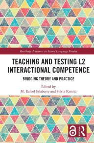 Title: Teaching and Testing L2 Interactional Competence: Bridging Theory and Practice, Author: M. Rafael Salaberry