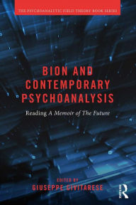 Title: Bion and Contemporary Psychoanalysis: Reading A Memoir of the Future, Author: Giuseppe Civitarese