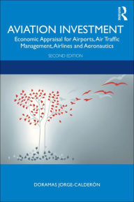 Title: Aviation Investment: Economic Appraisal for Airports, Air Traffic Management, Airlines and Aeronautics, Author: Doramas Jorge-Calderón