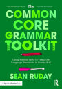 The Common Core Grammar Toolkit: Using Mentor Texts to Teach the Language Standards in Grades 9-12