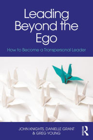 Title: Leading Beyond the Ego: How to Become a Transpersonal Leader, Author: Greg Young