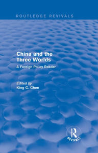 Title: China and the Three Worlds: A Foreign Policy Reader: A Foreign Policy Reader, Author: King C. Chen