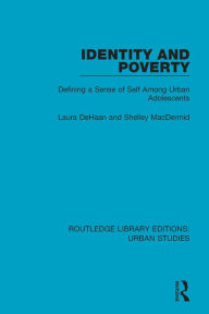 Title: Identity and Poverty: Defining a Sense of Self among Urban Adolescents, Author: Laura DeHaan