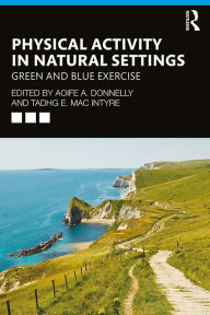 Title: Physical Activity in Natural Settings: Green and Blue Exercise, Author: Aoife A. Donnelly