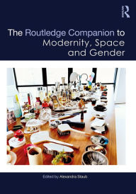 Title: The Routledge Companion to Modernity, Space and Gender, Author: Alexandra Staub