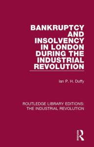 Title: Bankruptcy and Insolvency in London During the Industrial Revolution, Author: Ian P. H. Duffy