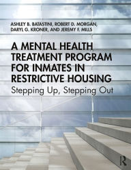Title: A Mental Health Treatment Program for Inmates in Restrictive Housing: Stepping Up, Stepping Out, Author: Ashley B. Batastini