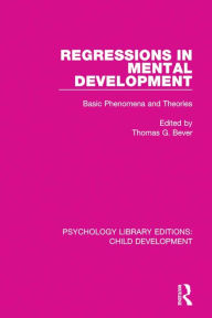 Title: Regressions in Mental Development: Basic Phenomena and Theories, Author: Thomas G. Bever