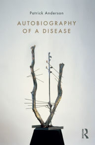 Title: Autobiography of a Disease, Author: Patrick Anderson